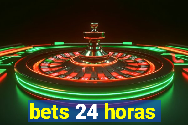 bets 24 horas